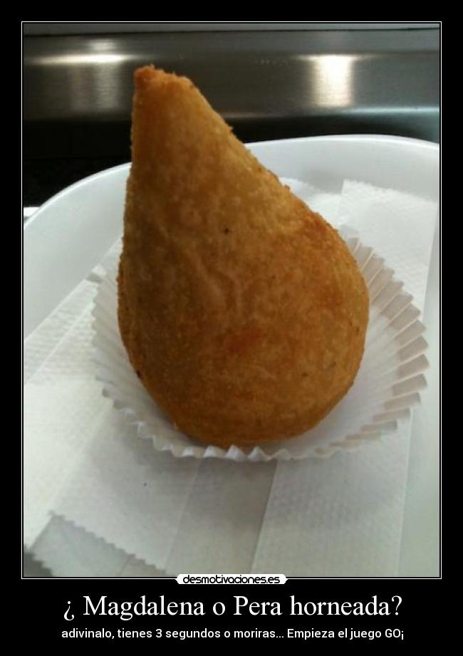 ¿ Magdalena o Pera horneada? - adivinalo, tienes 3 segundos o moriras... Empieza el juego GO¡