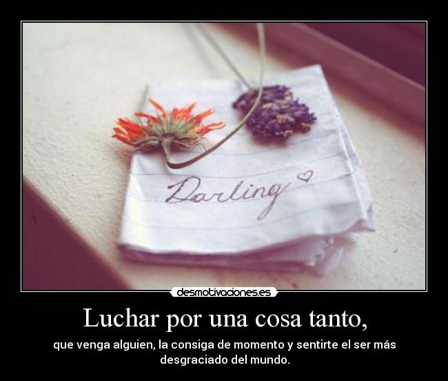 Luchar por una cosa tanto, - 