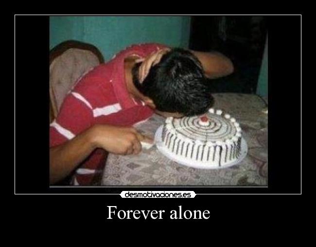 Forever alone - 