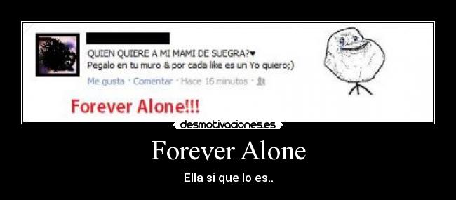 Forever Alone - Ella si que lo es..