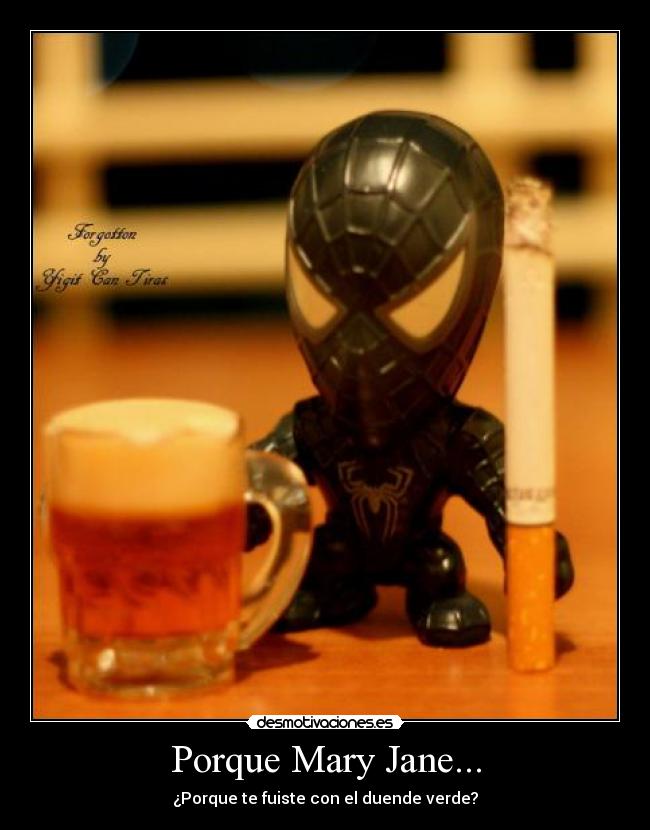 Porque Mary Jane... - ¿Porque te fuiste con el duende verde?