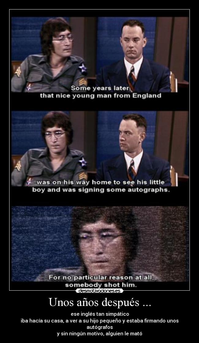 Unos años después ... - ese inglés tan simpático
iba hacía su casa, a ver a su hijo pequeño y estaba firmando unos autógrafos
y sin ningún motivo, alguien le mató