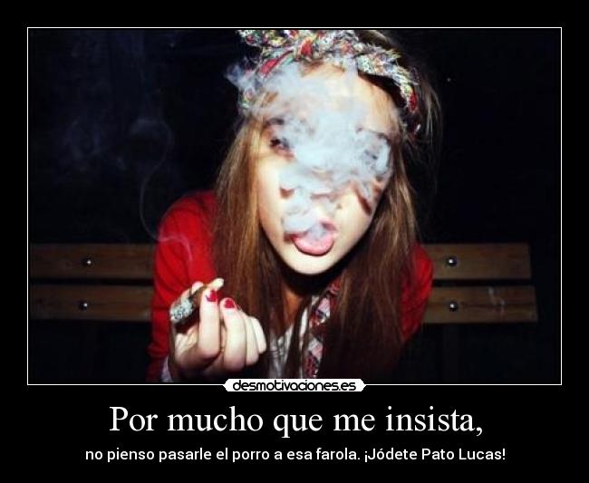 Por mucho que me insista, - no pienso pasarle el porro a esa farola. ¡Jódete Pato Lucas!