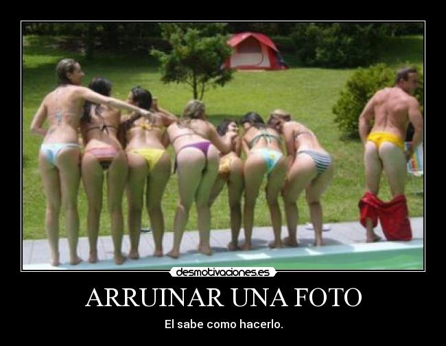 ARRUINAR UNA FOTO - El sabe como hacerlo.