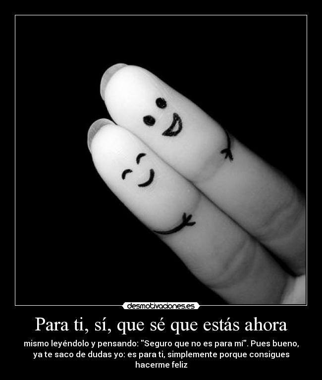 Para ti, sí, que sé que estás ahora -