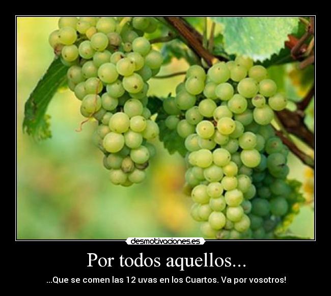 Por todos aquellos... - ...Que se comen las 12 uvas en los Cuartos. Va por vosotros!
