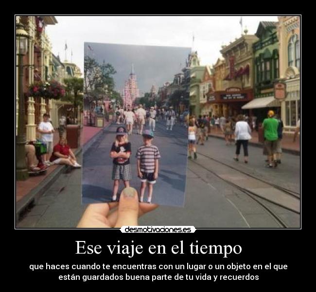 Ese viaje en el tiempo - que haces cuando te encuentras con un lugar o un objeto en el que
están guardados buena parte de tu vida y recuerdos