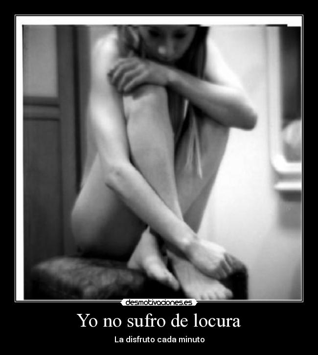 Yo no sufro de locura -