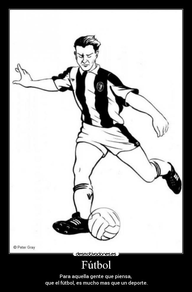 Fútbol - Para aquella gente que piensa,
que el fútbol, es mucho mas que un deporte.