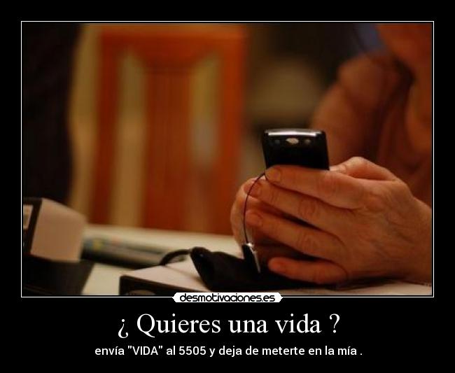 ¿ Quieres una vida ? -