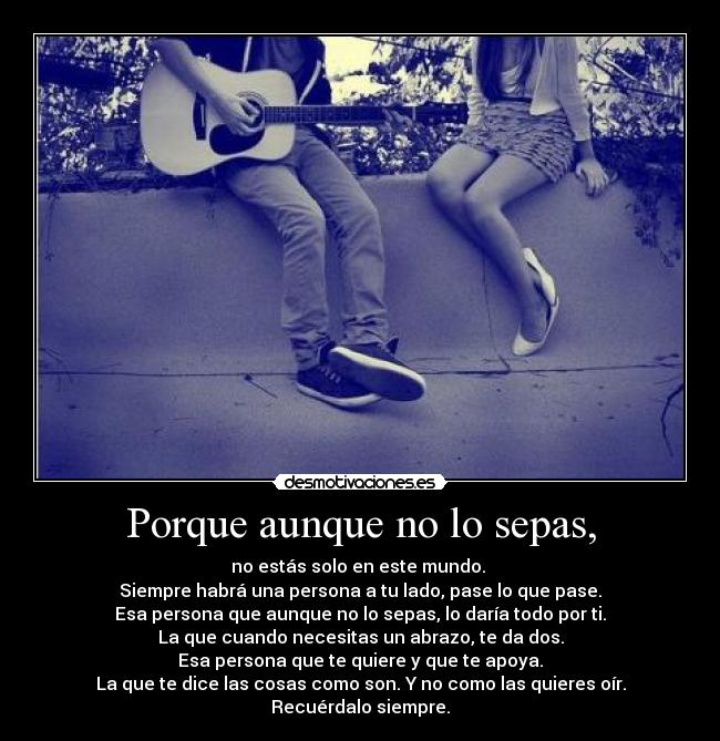 Porque aunque no lo sepas, -