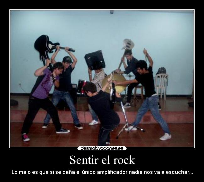 Sentir el rock - Lo malo es que si se daña el único amplificador nadie nos va a escuchar...