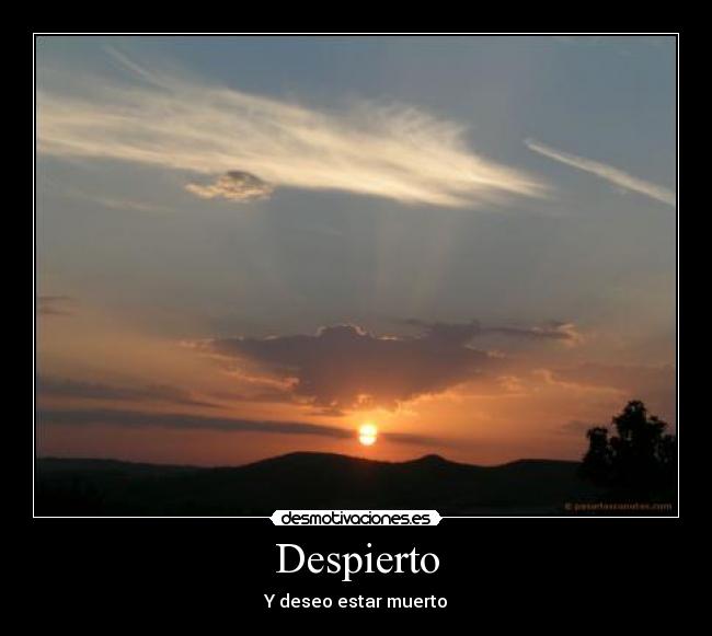Despierto - Y deseo estar muerto