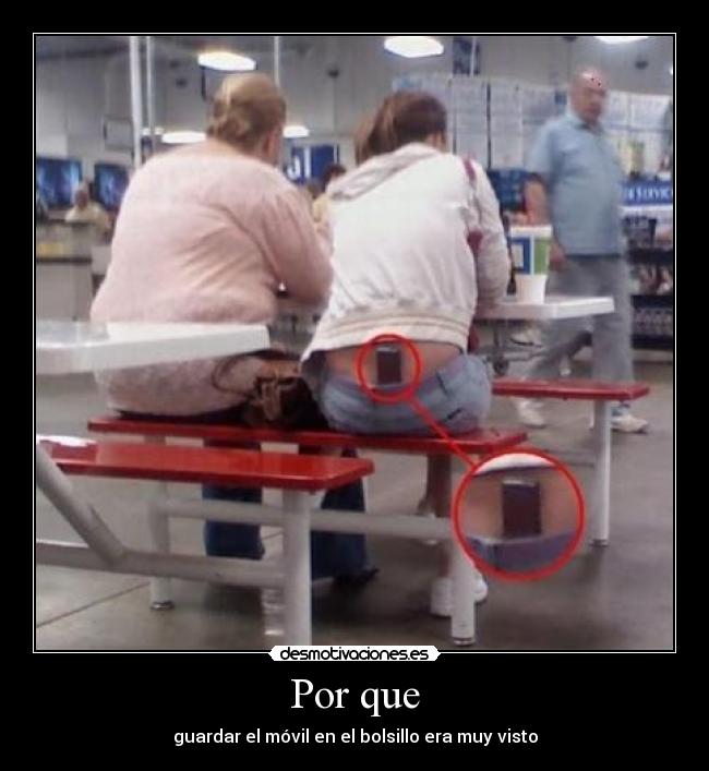 Por que - guardar el móvil en el bolsillo era muy visto