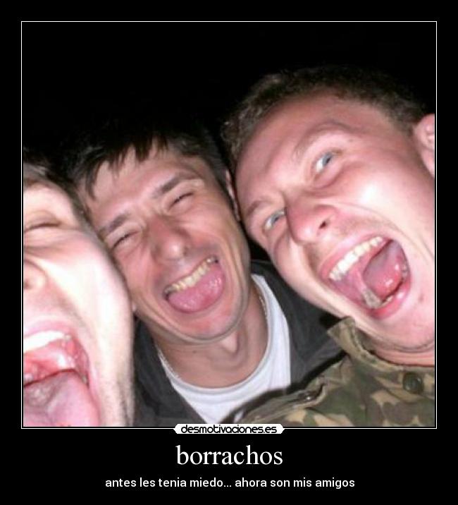 borrachos - antes les tenia miedo... ahora son mis amigos