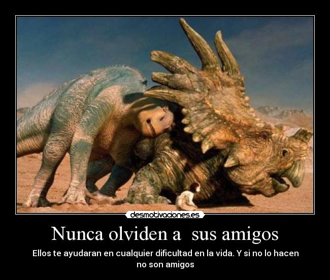 Nunca olviden a sus amigos -