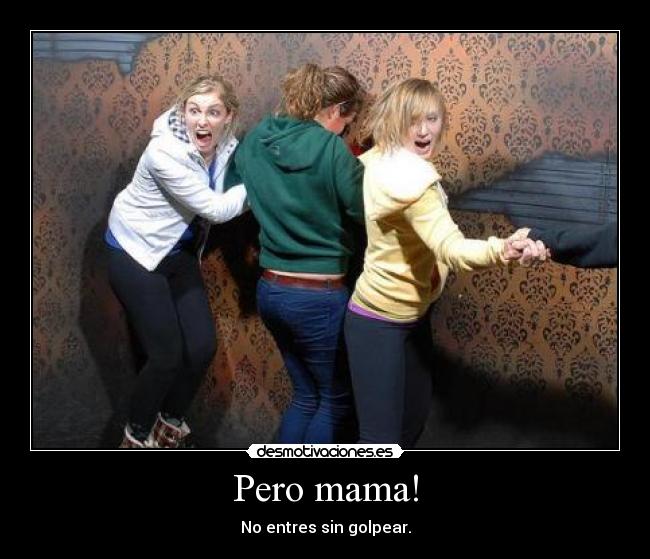 Pero mama! - No entres sin golpear.