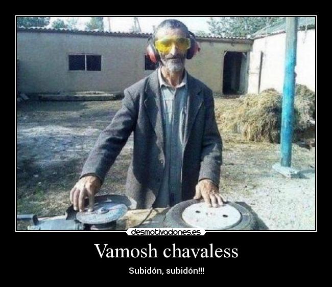 Vamosh chavaless - Subidón, subidón!!!