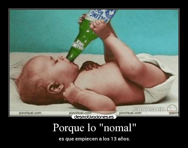 Porque lo nomal - es que empiecen a los 13 años.