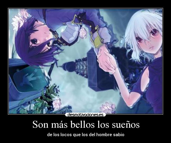 Son más bellos los sueños - de los locos que los del hombre sabio