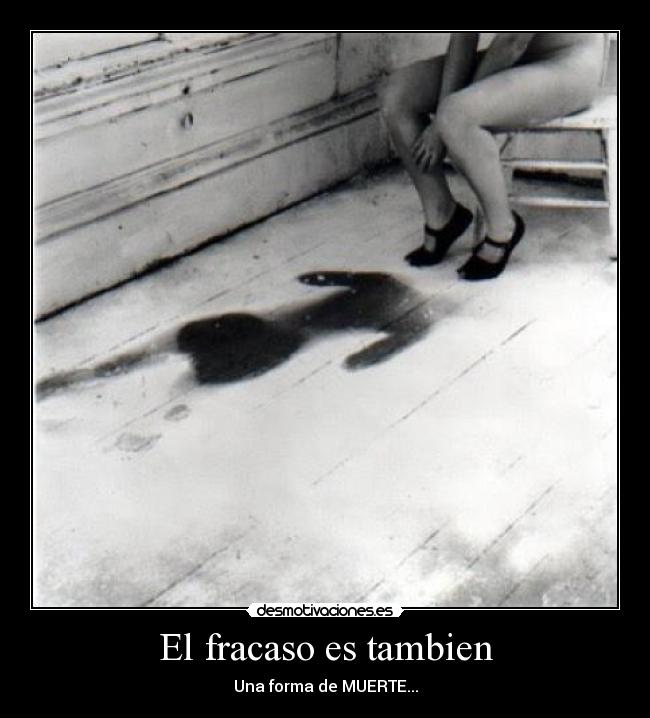 El fracaso es tambien - Una forma de MUERTE...