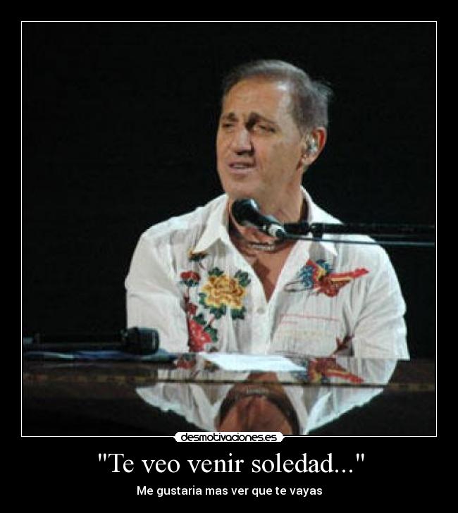Te veo venir soledad... - 