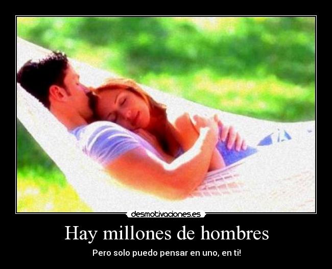 Hay millones de hombres - Pero solo puedo pensar en uno, en ti!