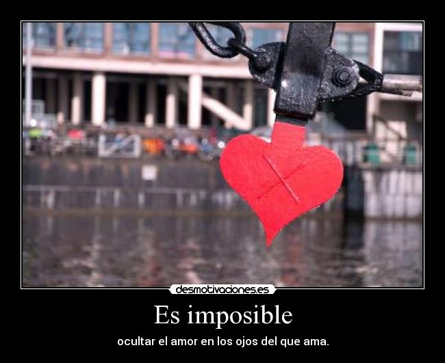 Es imposible - ocultar el amor en los ojos del que ama.
