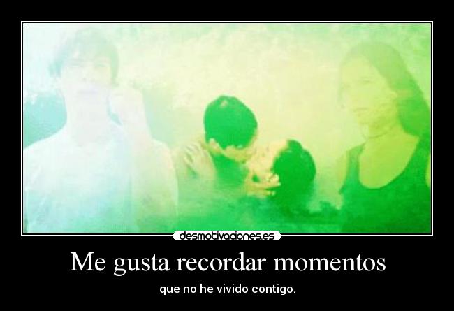 Me gusta recordar momentos - 