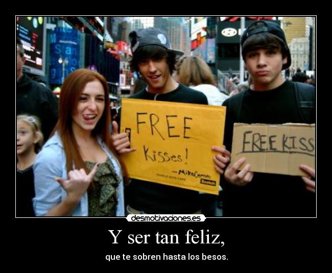 Y ser tan feliz, - 