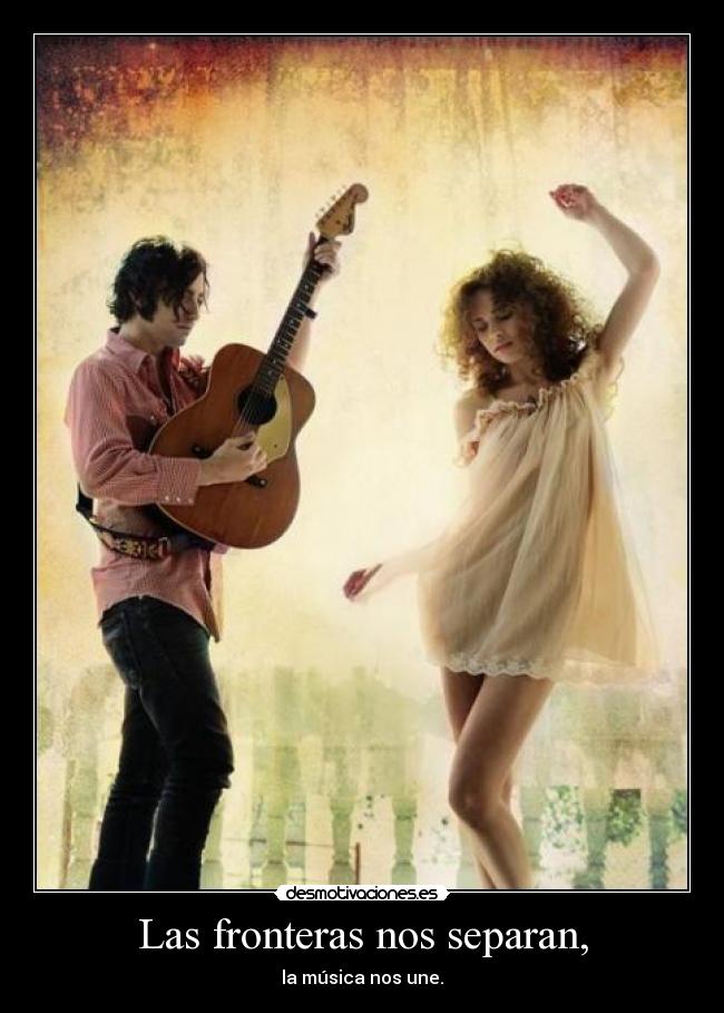 Las fronteras nos separan, - la música nos une.