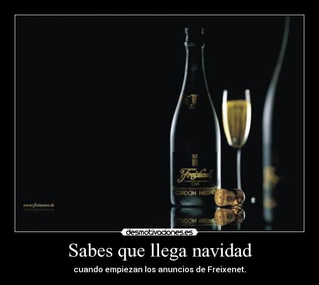 Sabes que llega navidad - cuando empiezan los anuncios de Freixenet.