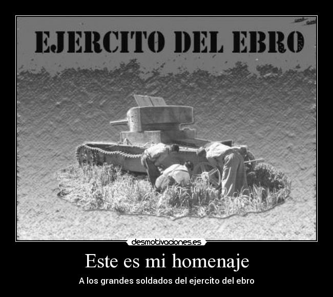 Este es mi homenaje - A los grandes soldados del ejercito del ebro