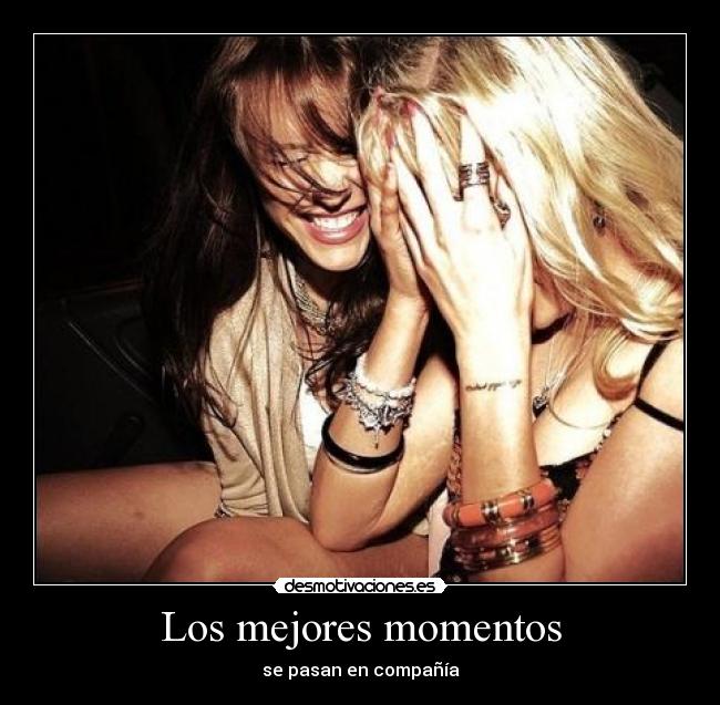 Los mejores momentos - se pasan en compañía