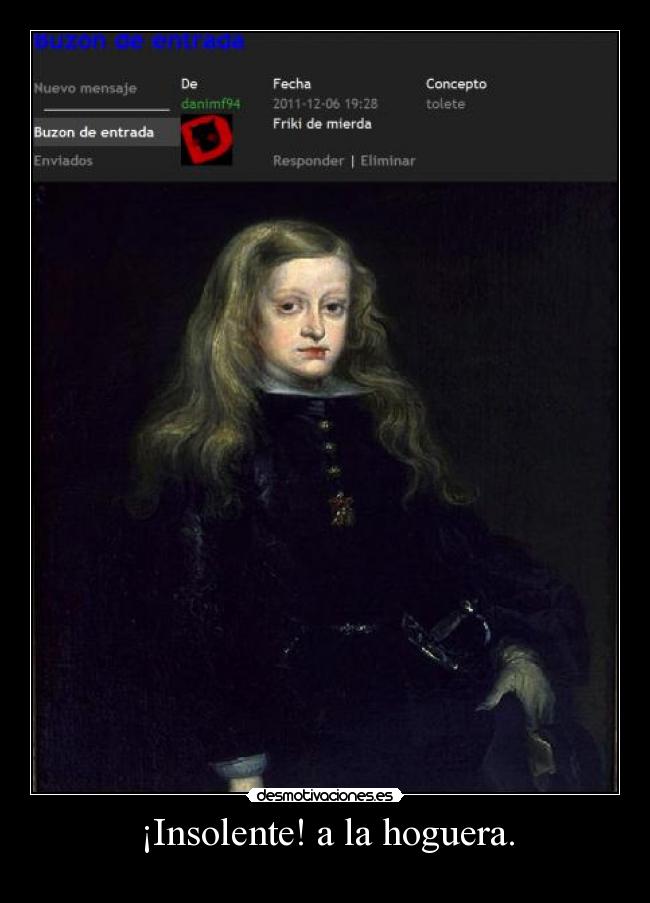¡Insolente! a la hoguera. -