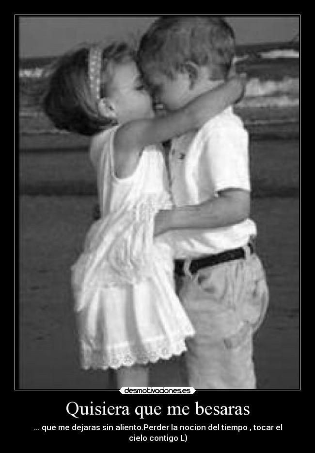 Quisiera que me besaras - 