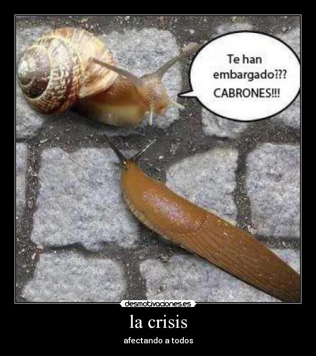 la crisis - afectando a todos
