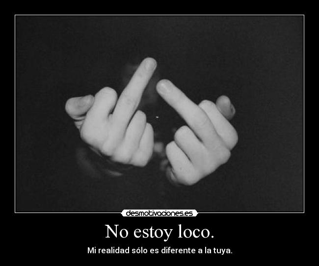 No estoy loco. - 