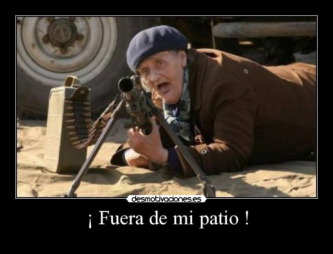 ¡ Fuera de mi patio ! - 