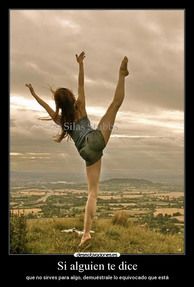 Si alguien te dice - que no sirves para algo, demuéstrale lo equivocado que está