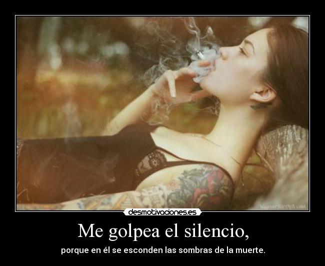 Me golpea el silencio, - 