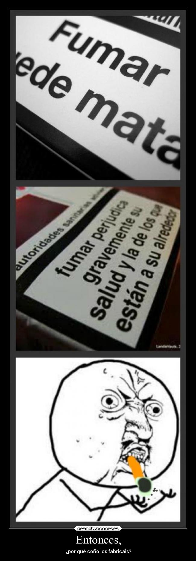 Entonces, - ¿por qué coño los fabricáis?