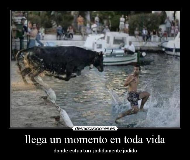 llega un momento en toda vida -