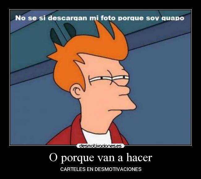 O porque van a hacer -