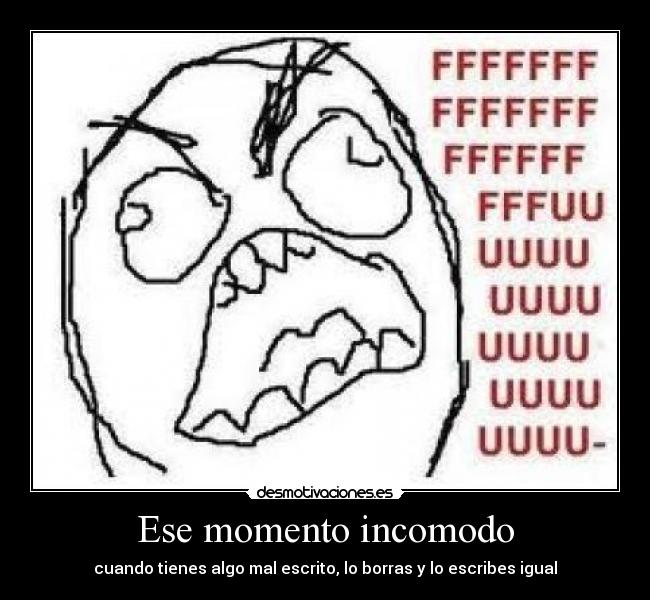 Ese momento incomodo - cuando tienes algo mal escrito, lo borras y lo escribes igual