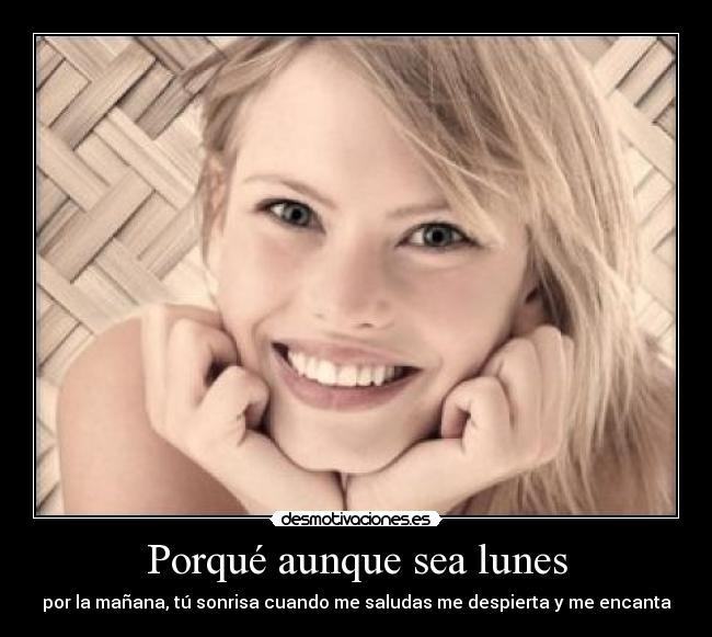 Porqué aunque sea lunes -