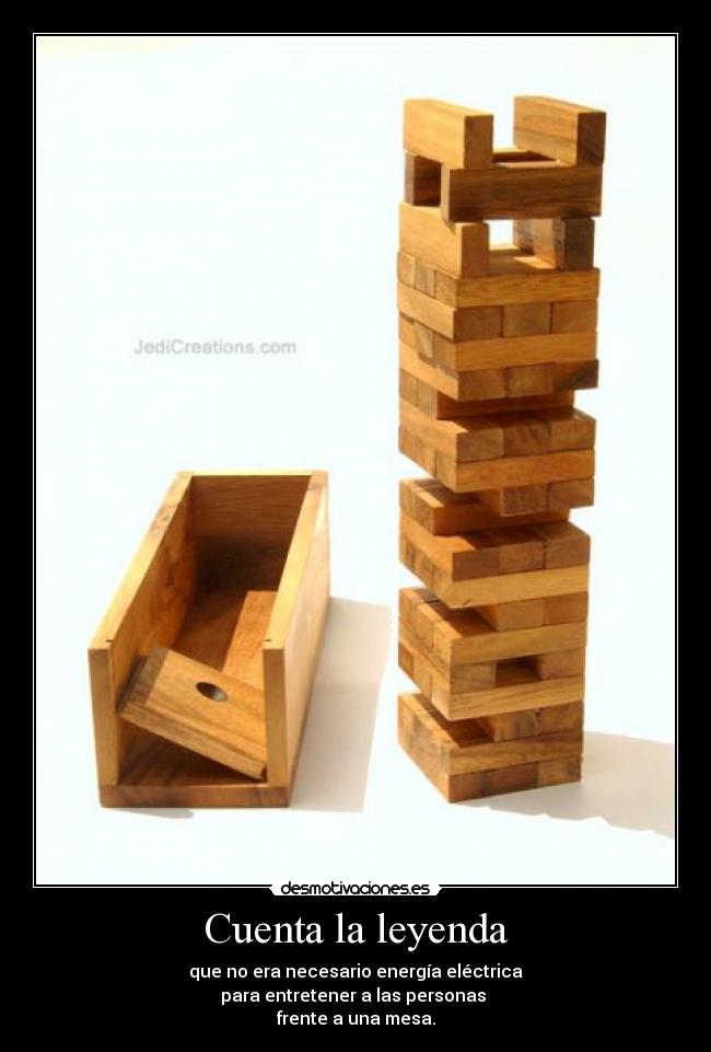 Cuenta la leyenda - que no era necesario energía eléctrica
para entretener a las personas 
frente a una mesa.