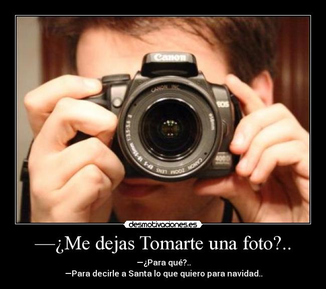 —¿Me dejas Tomarte una foto?.. -