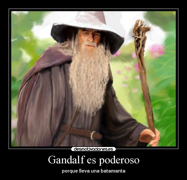 Gandalf es poderoso -