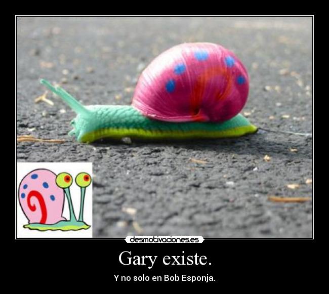 Gary existe. -
